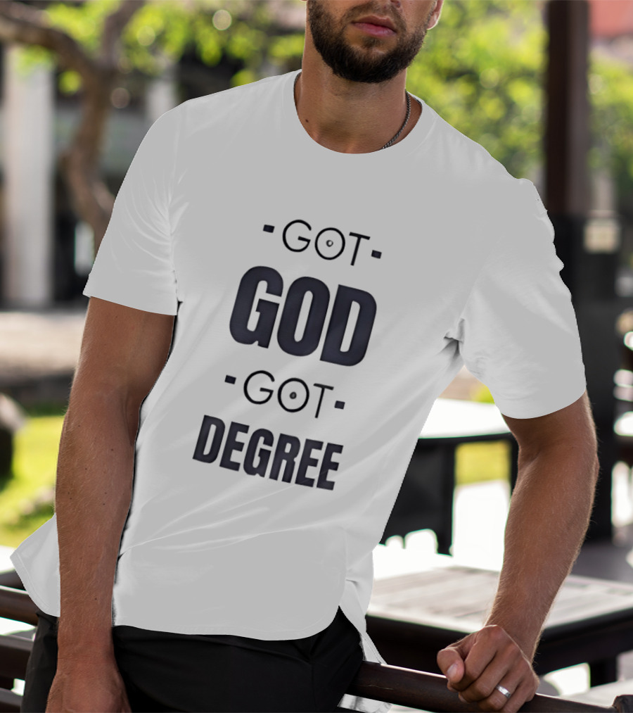 Got God Got Degree Religious Inspirational T-Shirt