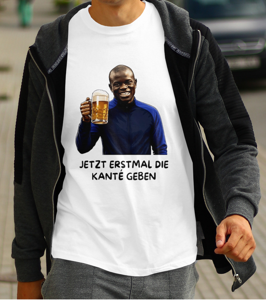 Jetzt Erstmal Die Kanté Geben N'Golo Kante Chelsea T-Shirt