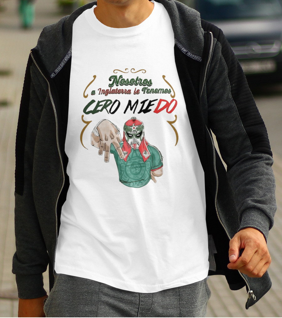 Nosotros A Inglaterra Le Tenemos Cero Miedo Luchador Mexicano Espíritu Valiente T-Shirt