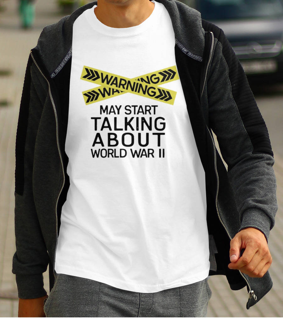 Warning May Start Talking About World War II T-Shirt