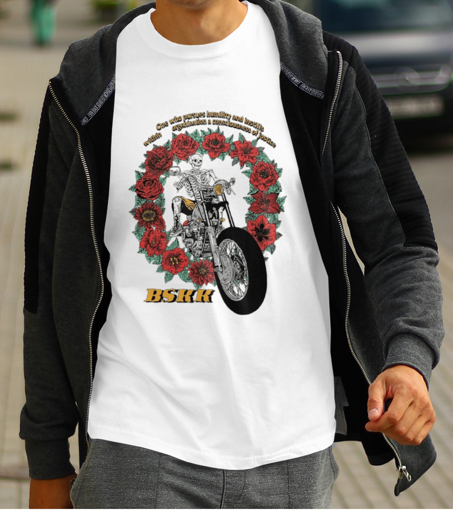 One Who Pursues Humility Instills Consciousness Of Justice Skeleton Motorcycle Roses BSKK T-Shirt