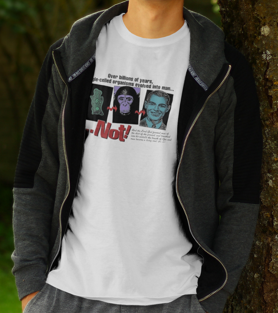 Over Billions Of Years Single Celled Organisms Evolved Into Man Not Real God Creator Designer T-Shirt