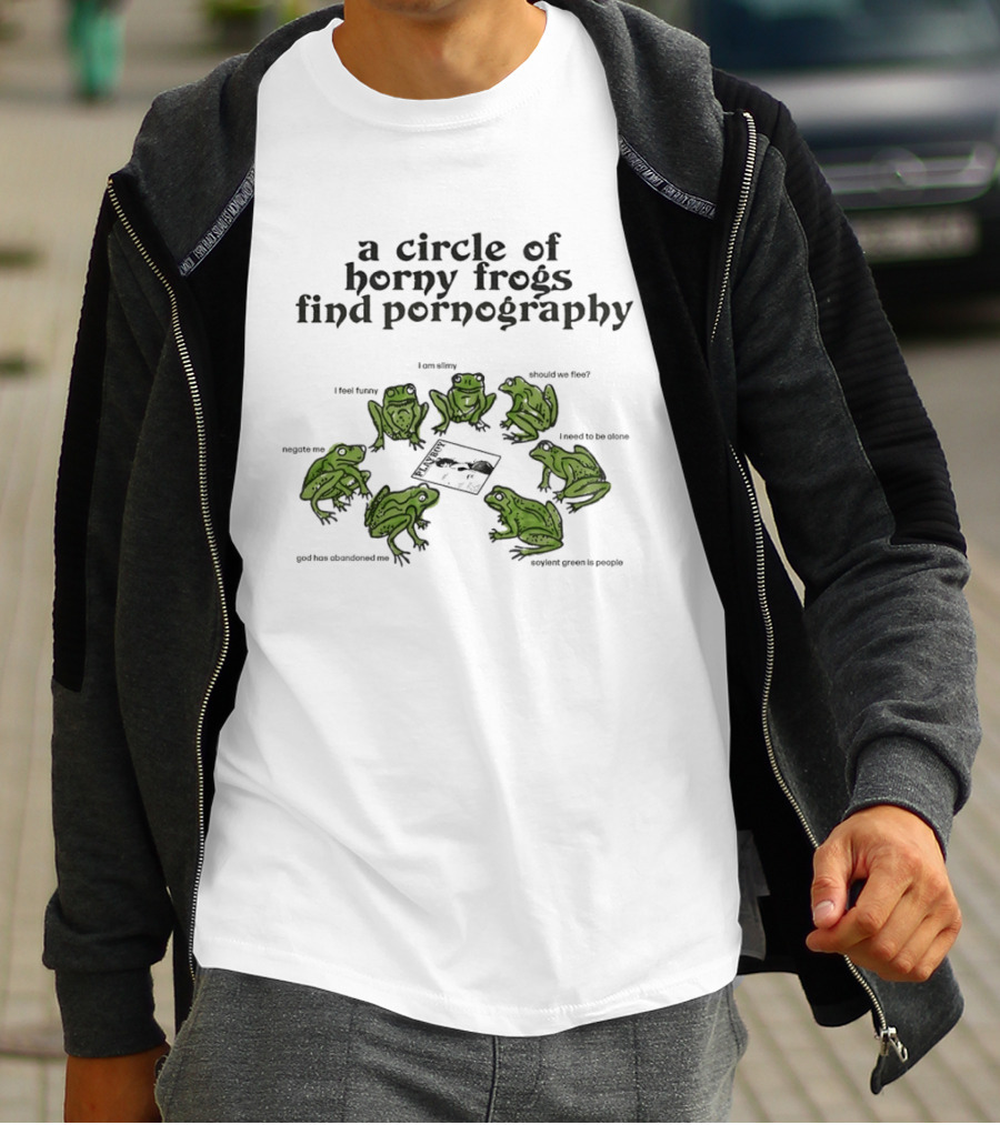 A Circle Of Horny Frogs Find Pornography Should We Flee I Feel Funky Effort To Coerce God Has Forsaken Me T-Shirt