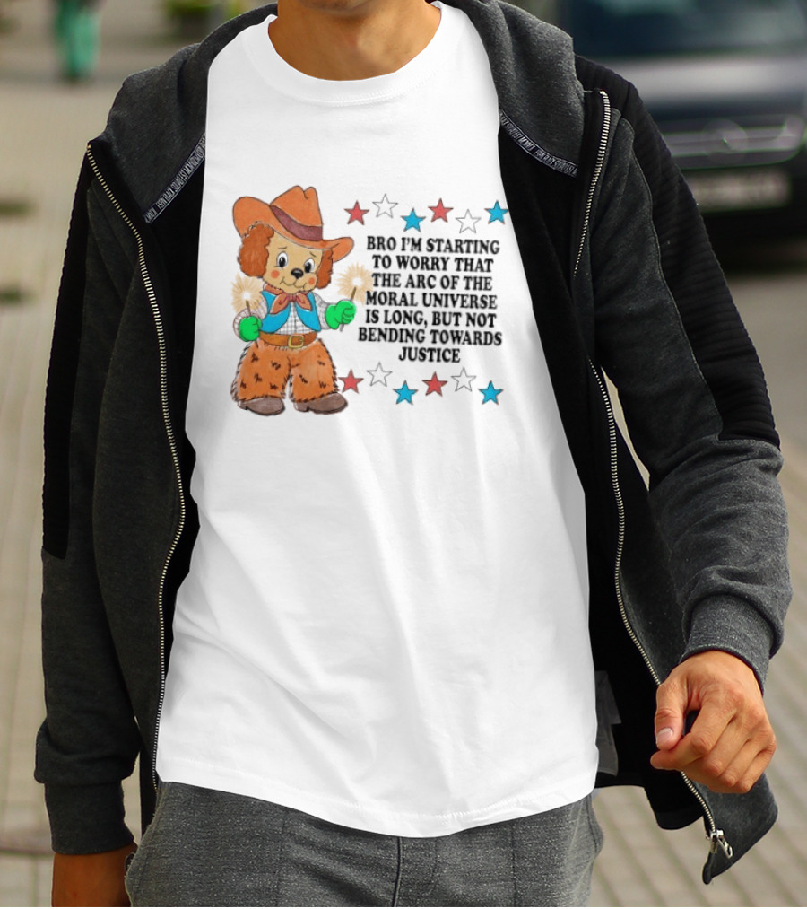 Bro I'm Starting To Worry That The Arc Of The Moral Universe Is Long But Not Bending Towards Justice Cowboy Dog Stars T-Shirt
