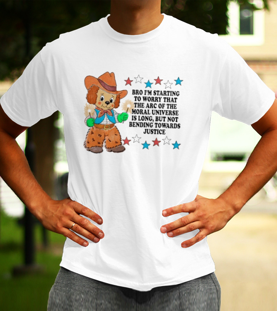 Bro I'm Starting To Worry That The Arc Of The Moral Universe Is Long But Not Bending Towards Justice Cowboy Dog Stars T-Shirt