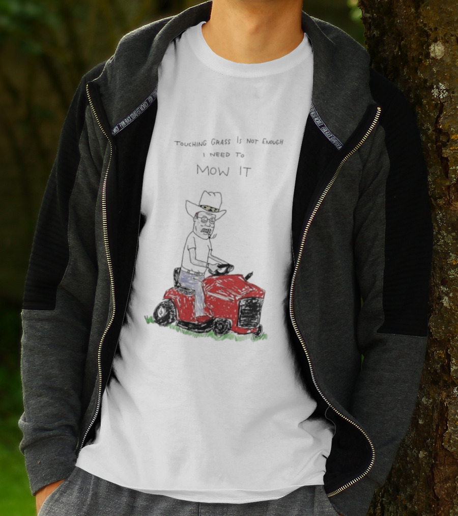 Hank Hill Touching Grass Is Not Enough I Need To Mow It Mower Scene T-Shirt