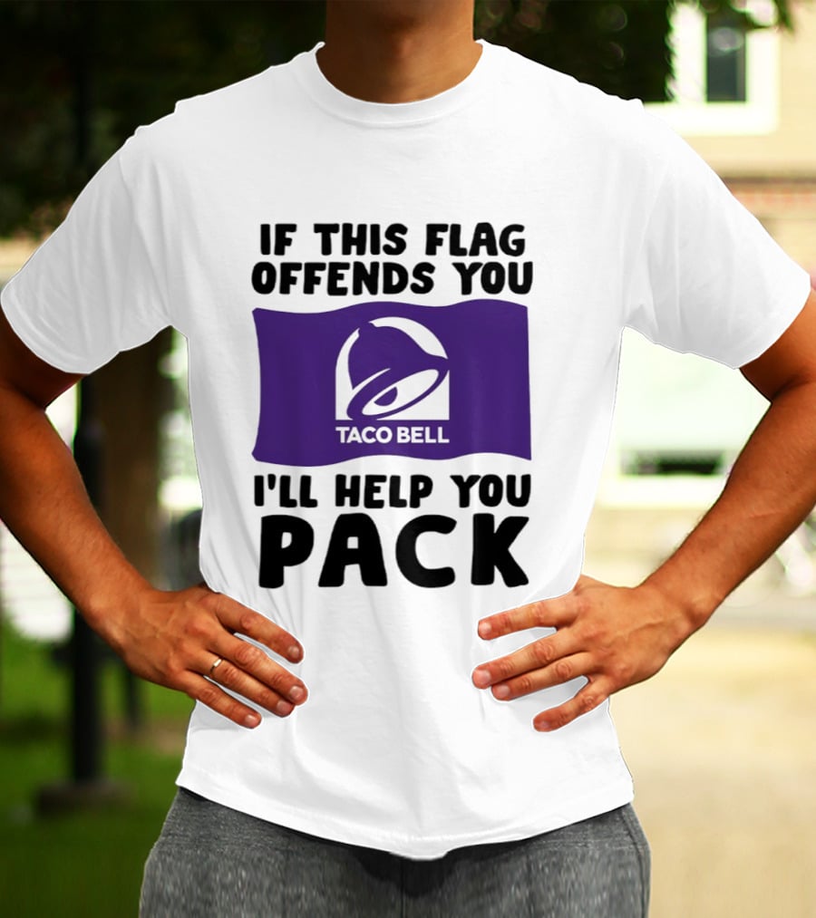 If This Flag Offends You Taco Bell I'll Help You Pack T-Shirt