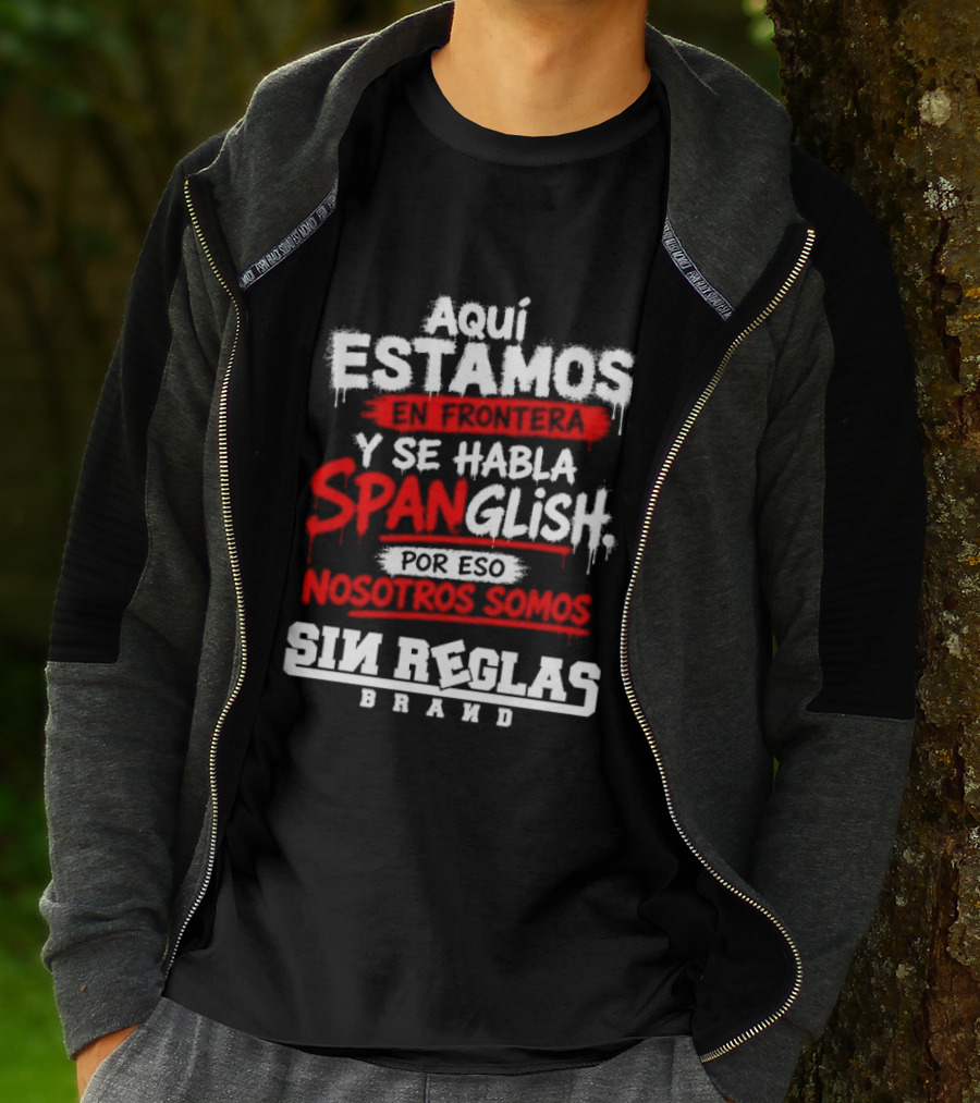 Aquí Estamos En Frontera Se Habla Spanglish Por Eso Somos Sin Reglas Brand T-Shirt