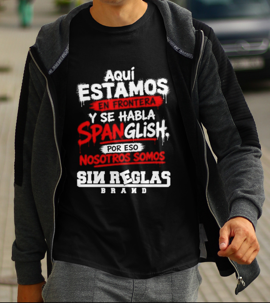 Aquí Estamos En Frontera Se Habla Spanglish Por Eso Somos Sin Reglas Brand T-Shirt