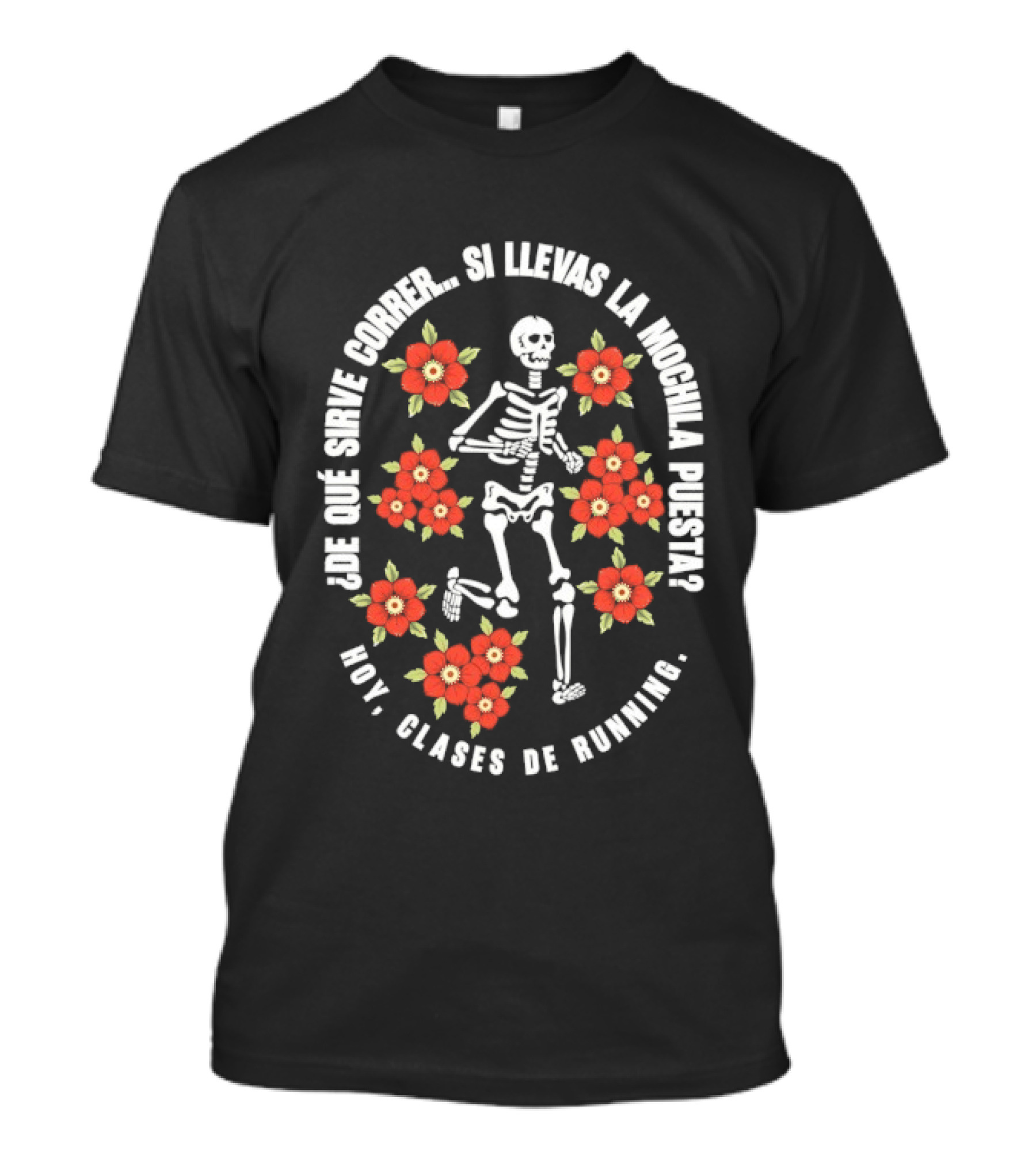 De Que Sirve Correr Si Llevas La Mochila Puesta Hoy Clases De Running Esqueleto Y Flores Rojas T-Shirt
