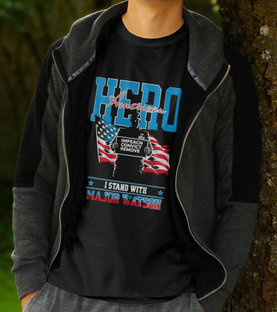 Hero American I Stand With Major Watson Impeach Convict Remove T-Shirt