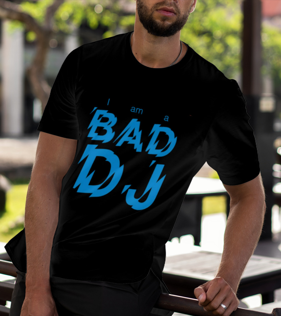 I Am A Bad DJ Music Producer Disc Jockey T-Shirt