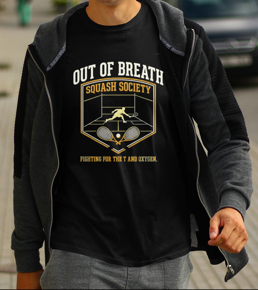 Out Of Breath Squash Society Fighting For The And Oxygen T-Shirt