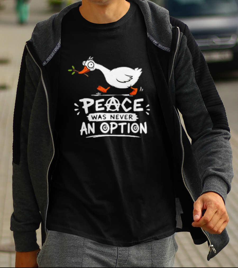 Peace Was Never An Option Goose Holding Branch Anarchy T-Shirt