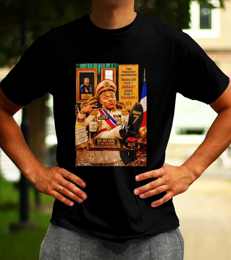 Mbappe Empereur 1er Roi Des Buts Travailler Jamais Jouer Toujours Café Des Pleurs T-Shirt