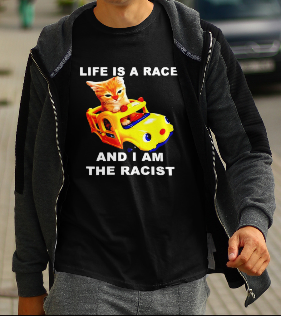 Life Is A Race And I Am The Racist Cat T-Shirt