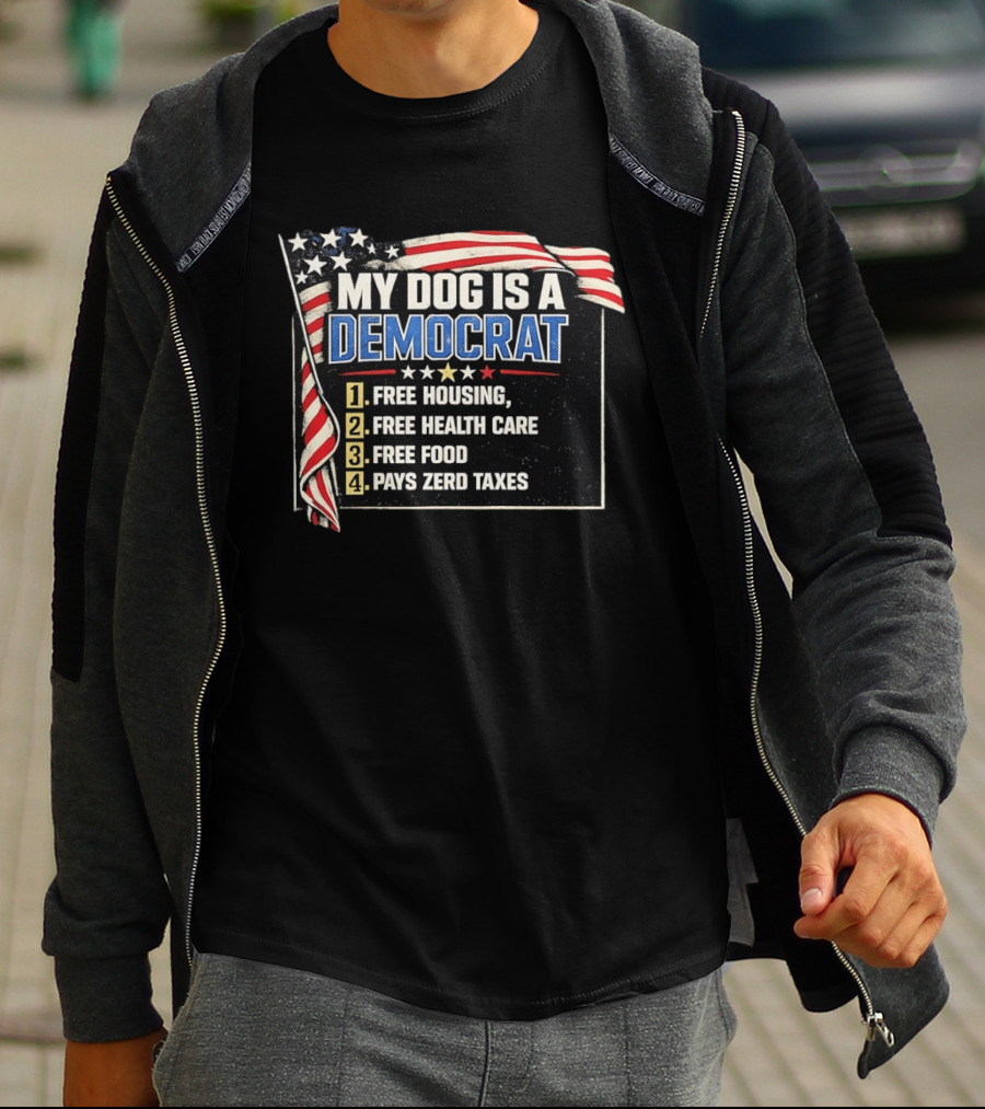 My Dog Is A Democrat USA Flag Free Housing Health Care Food No Taxes T-Shirt