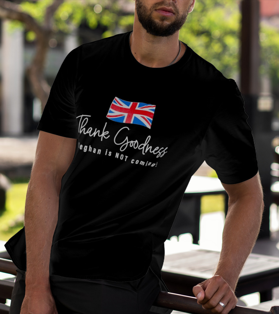 Thank Goodness Meghan Is Not Coming UK Flag British T-Shirt