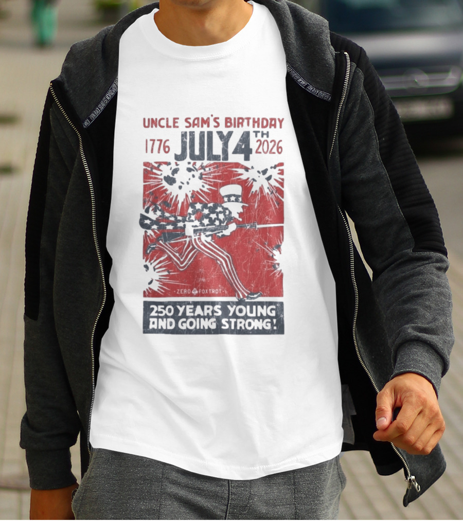 Uncle Sam's Birthday July 4th 1776 To 2026 Zero Foxtrot 250 Years Young And Going Strong T-Shirt