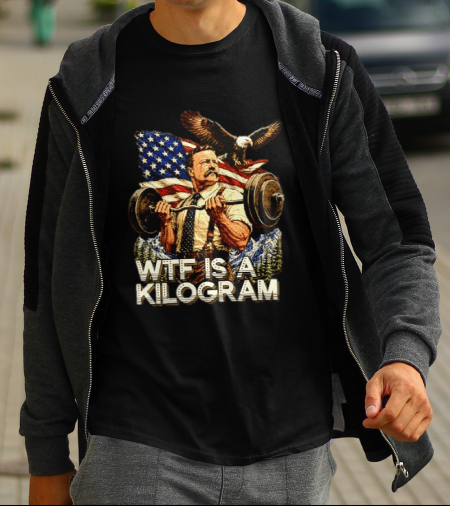 USA Theodore Roosevelt WTF Is A Kilogram Bald Eagle Flag Weightlifting T-Shirt