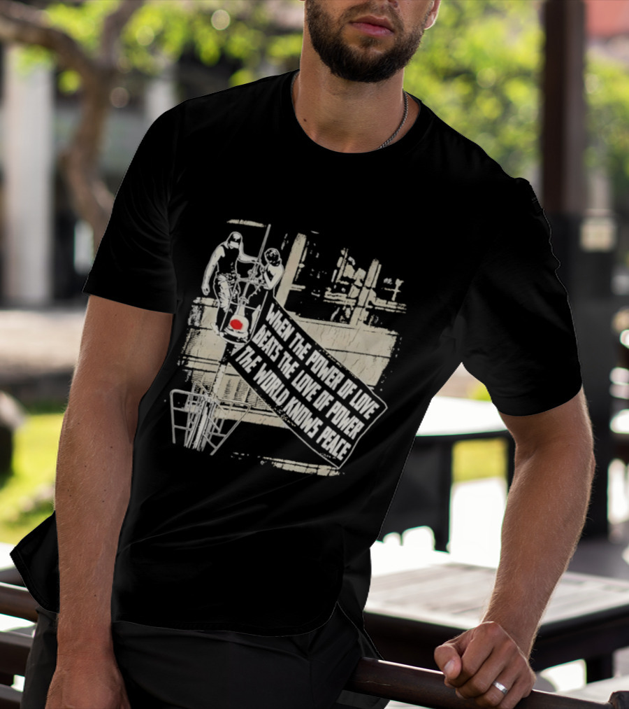 When The Power Of Love Beats The Love Of Power The World Knows Peace Empire State Building Banner T-Shirt
