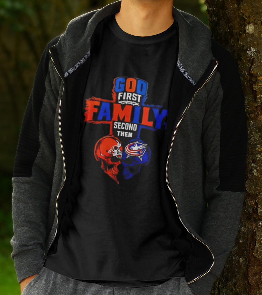 God First Family Second Then Cleveland Browns Columbus Blue Jackets Skull Heart T-Shirt
