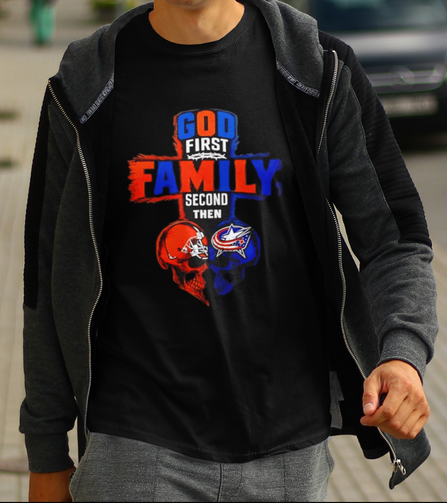 God First Family Second Then Cleveland Browns Columbus Blue Jackets Skull Heart T-Shirt