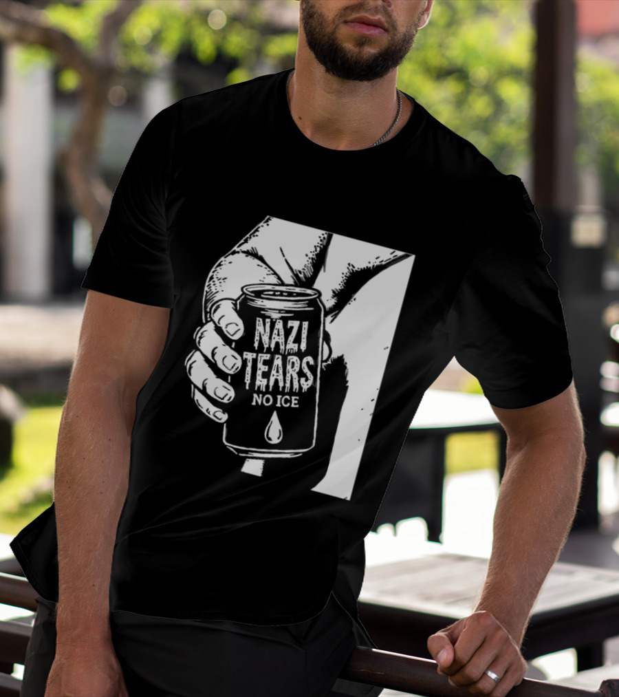 Nazi Tears No Ice Political Satire Can Anti Nazi T-Shirt