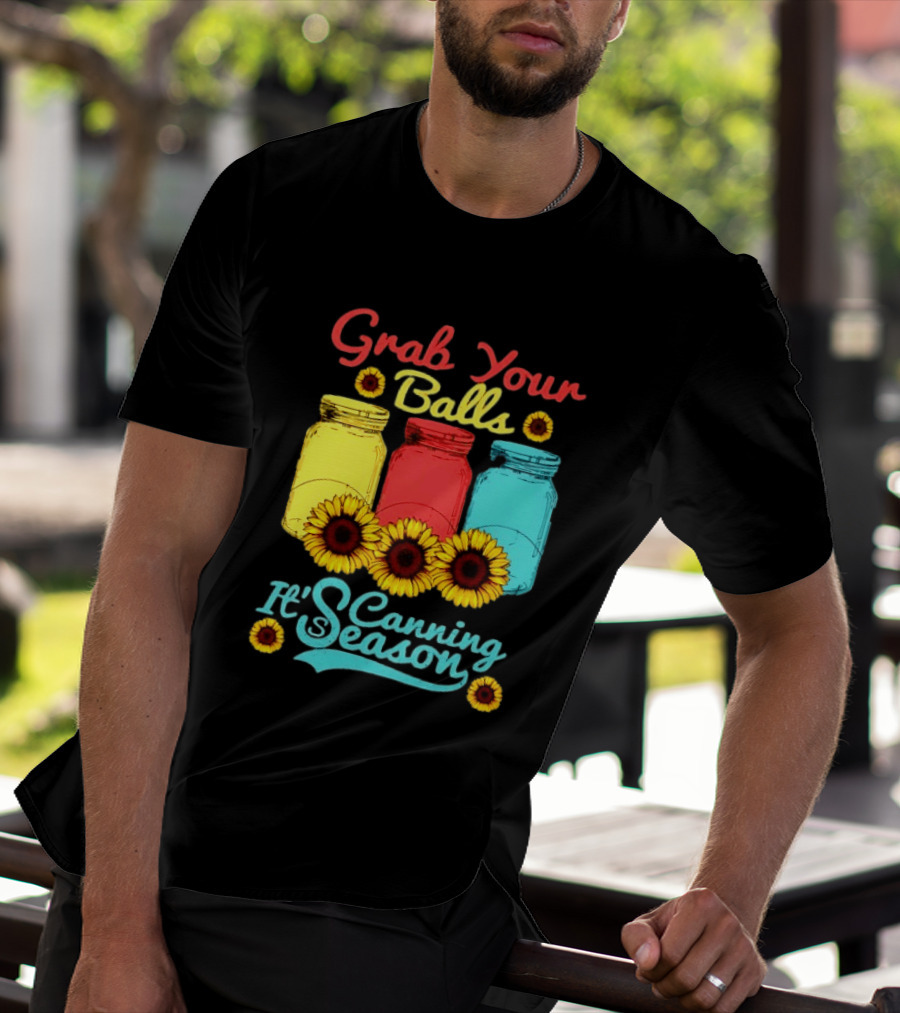 Grab Your Balls Canning Season Mason Jars Sunflowers T-Shirt