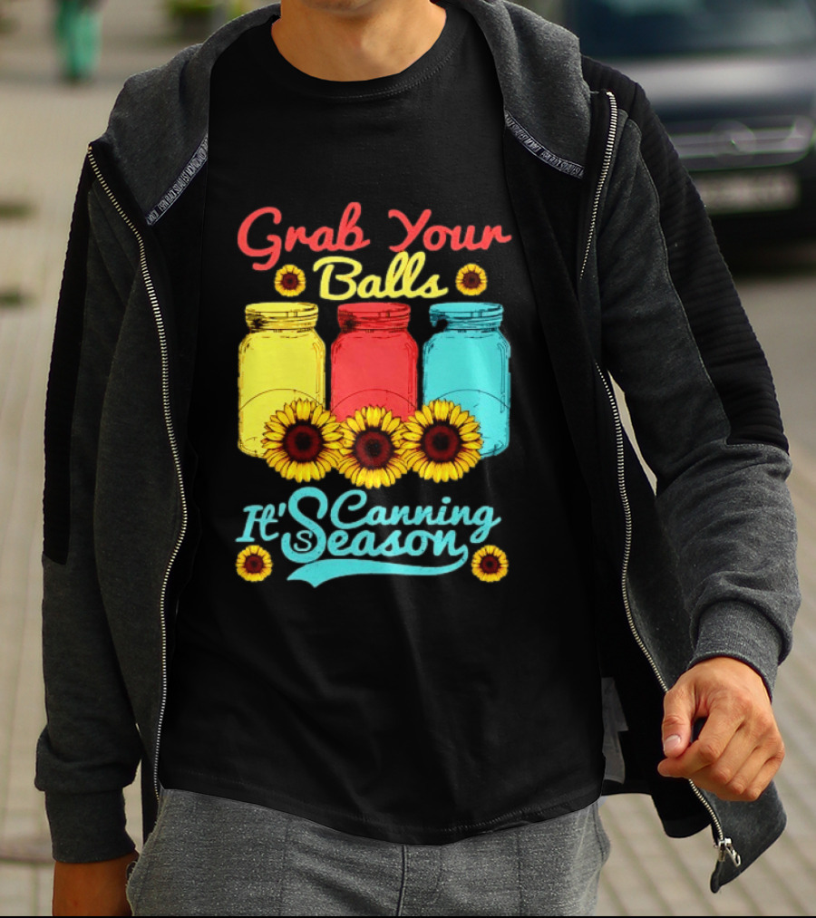 Grab Your Balls Canning Season Mason Jars Sunflowers T-Shirt