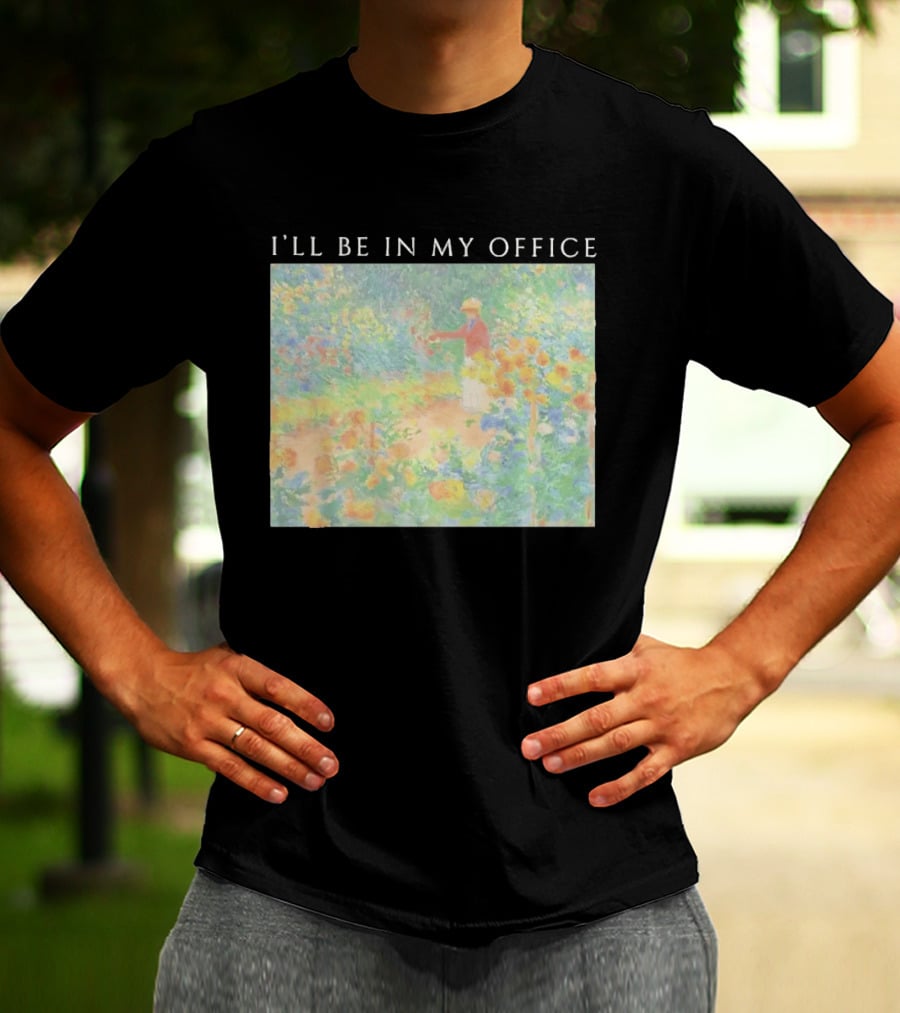 I'll Be In My Office Claude Monet Garden Painting Style Garden Scene T-Shirt
