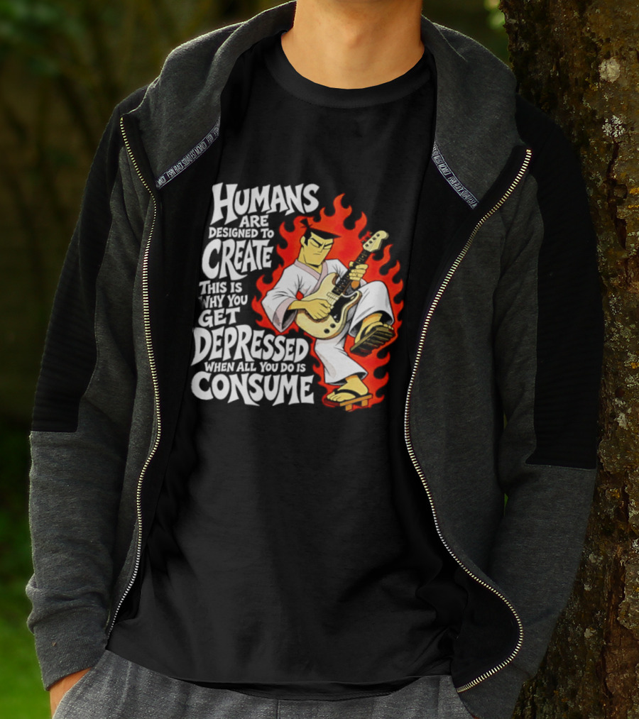 Humans Are Designed To Create Samurai Jack Gets Depressed When All You Do Is Consume T-Shirt