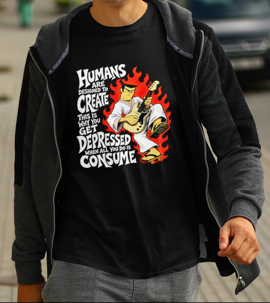 Humans Are Designed To Create Samurai Jack Gets Depressed When All You Do Is Consume T-Shirt