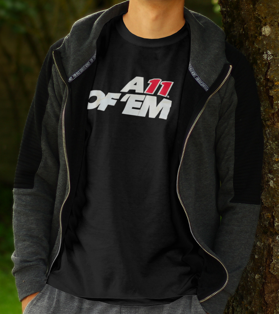 A11 Of ‘Em All Of Them T-Shirt