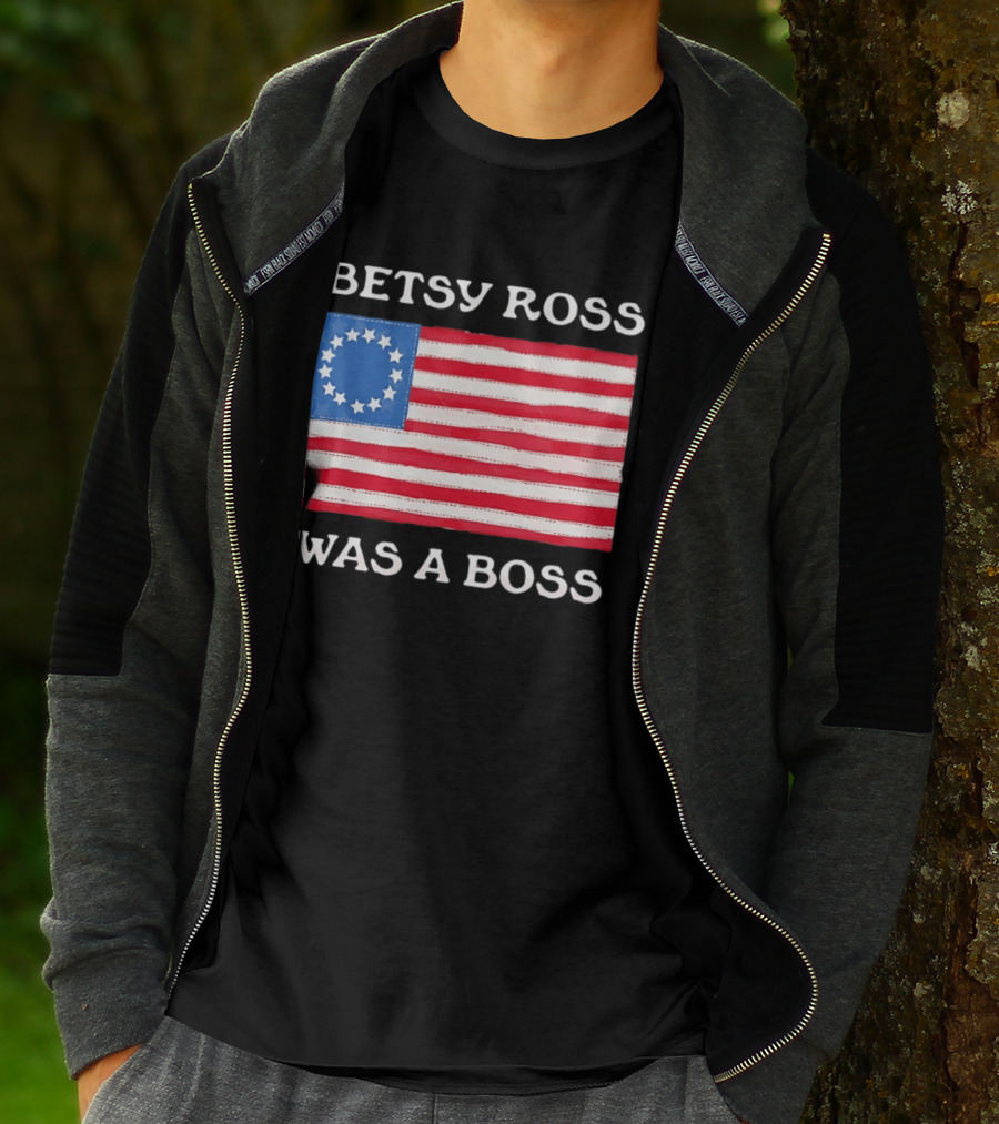 Betsy Ross Was A Boss 13 Stars American Flag T-Shirt