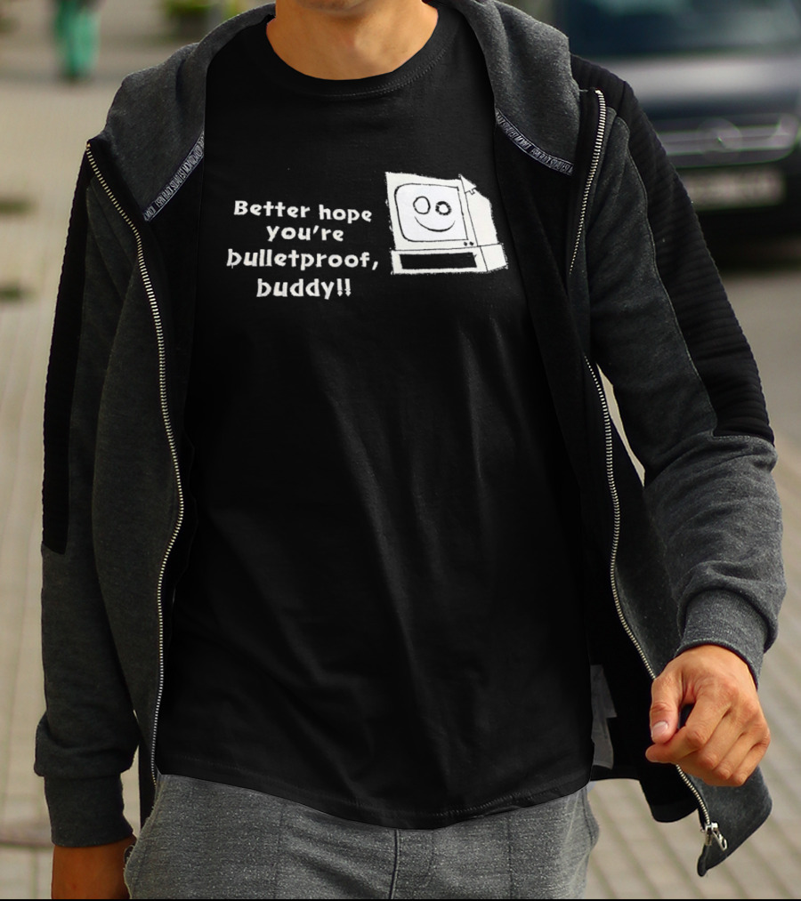 Better Hope You’re Bulletproof Buddy T-Shirt