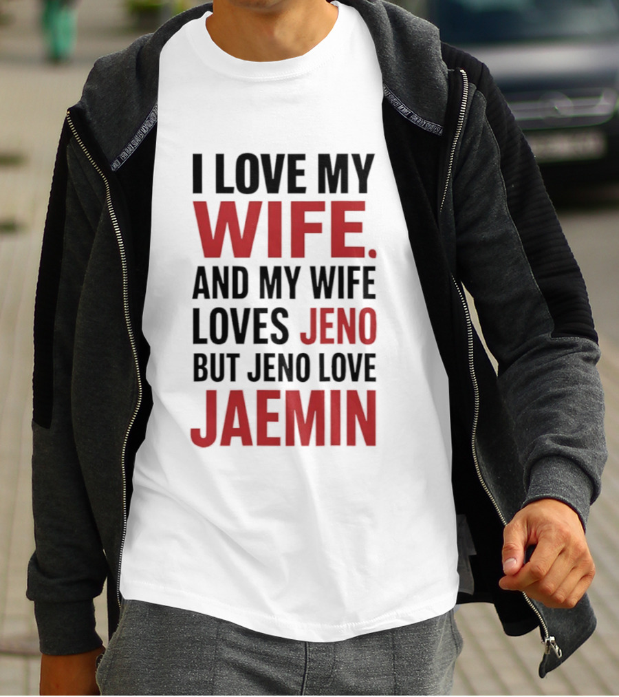 I Love My Wife And My Wife Loves Jeno But Jeno Love Jaemin T-Shirt