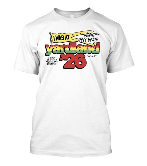 Yardland '26 Paris 3 Days Of Peace Music And Culture Yeah Hell Yeah T-Shirt