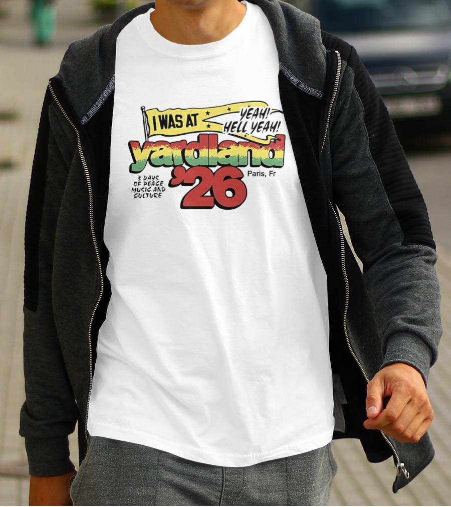 Yardland '26 Paris 3 Days Of Peace Music And Culture Yeah Hell Yeah T-Shirt