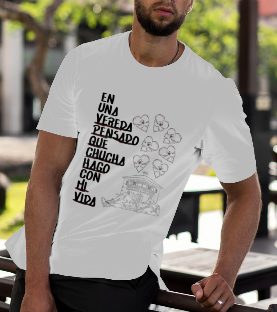 En Una Vereda Pensado Que Chucha Hago Con Mi Vida Corazones Casa Ilustración T-Shirt
