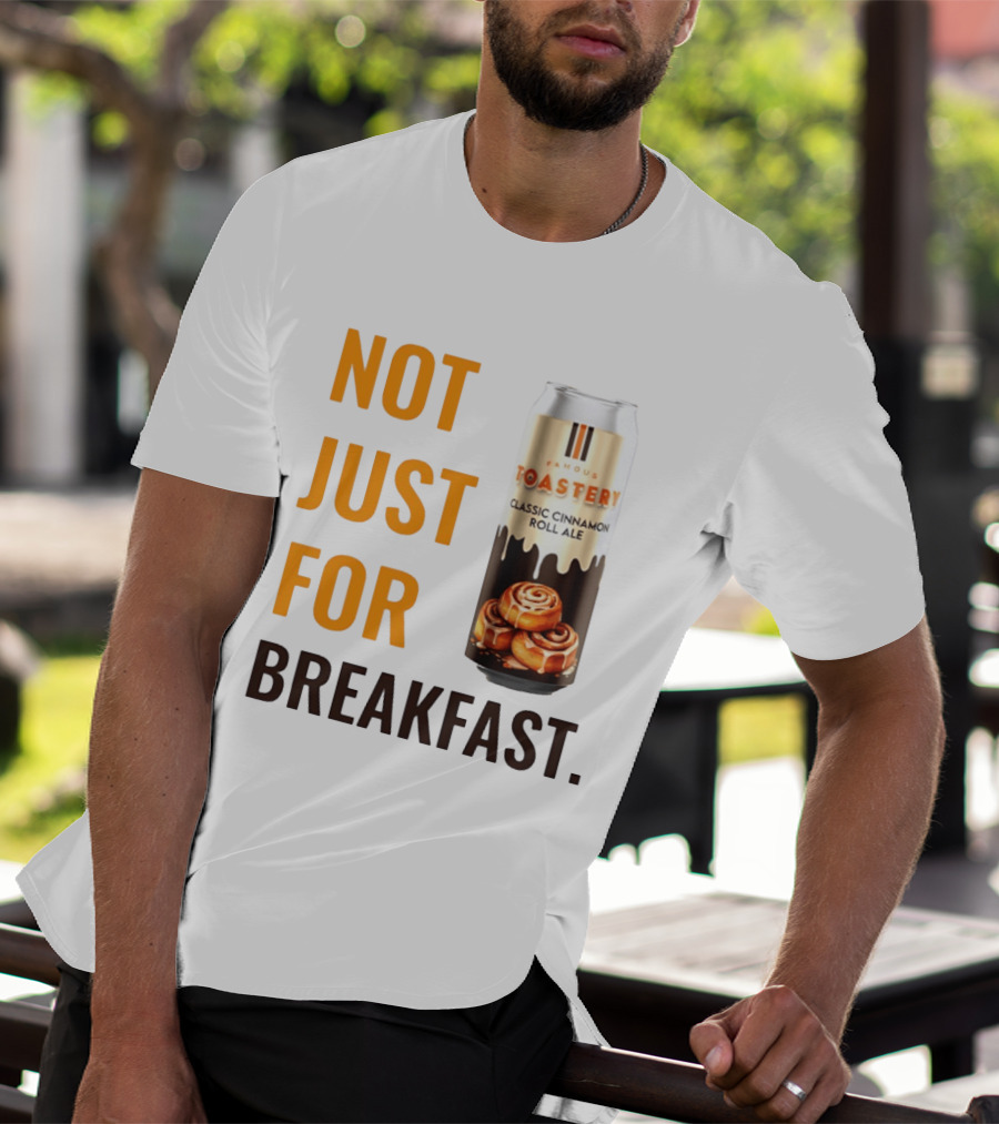 Famous Toastery Not Just For Breakfast Classic Cinnamon Roll Ale T-Shirt