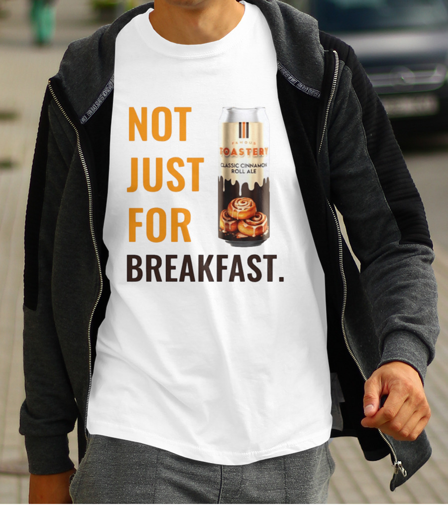 Famous Toastery Not Just For Breakfast Classic Cinnamon Roll Ale T-Shirt