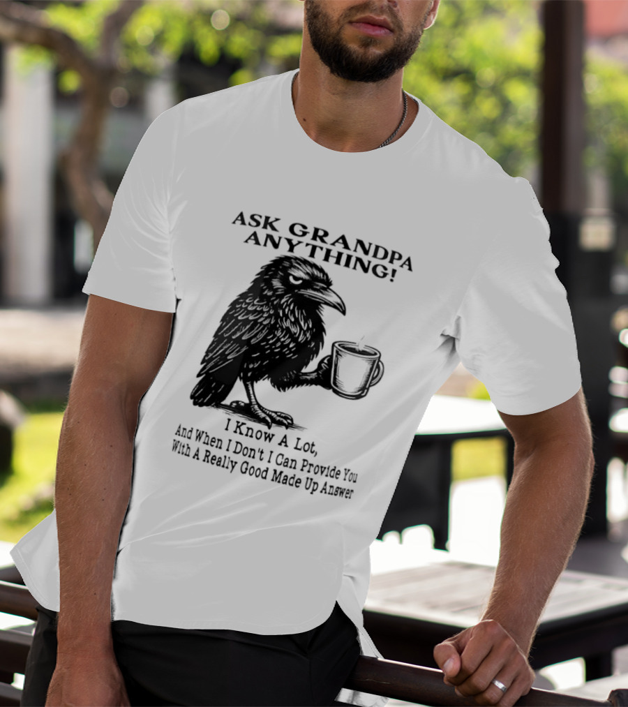 Raven Ask Grandpa Anything I Know A Lot Ask When I Don't I Can Provide You With A Really Good Made Up Answer T-Shirt