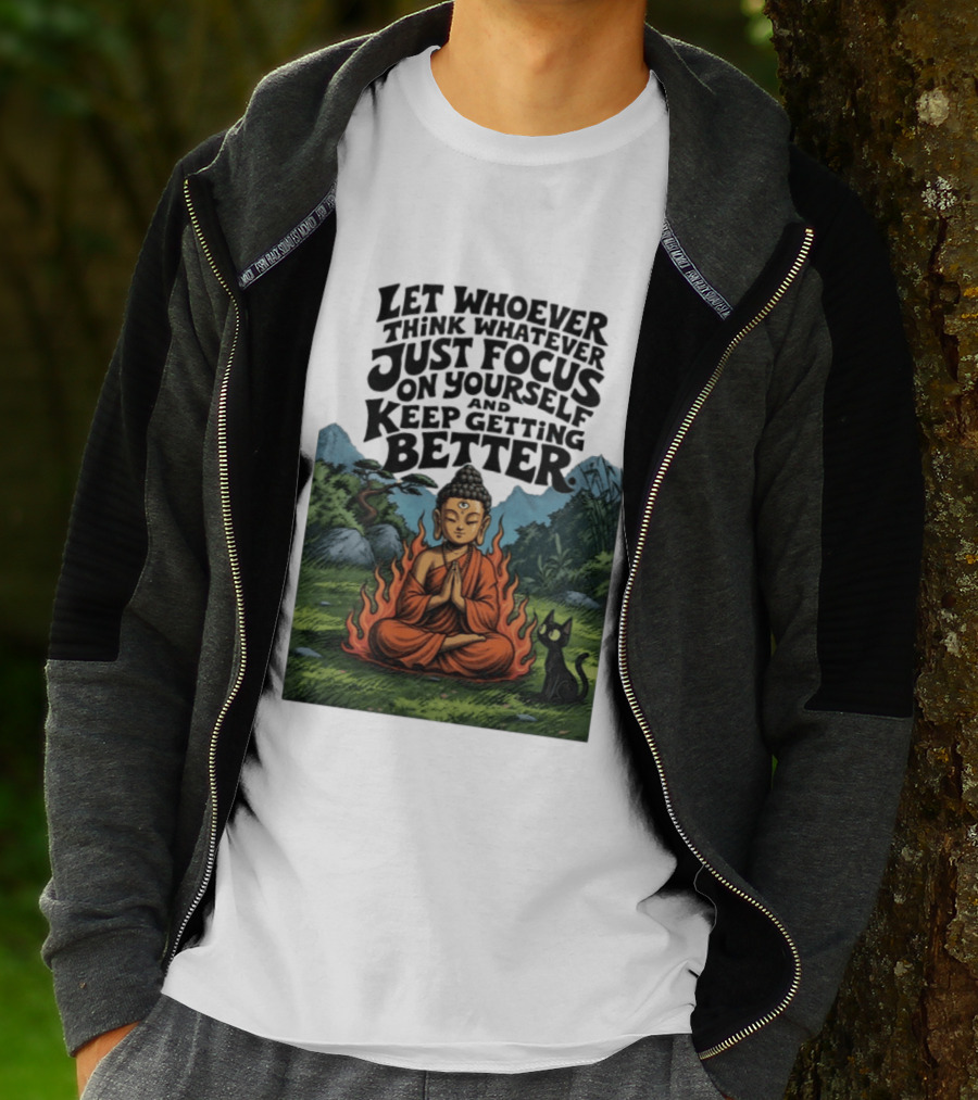 Let Whoever Think Whatever Just Focus On Yourself And Keep Getting Better Buddha Cat In Nature Scene T-Shirt