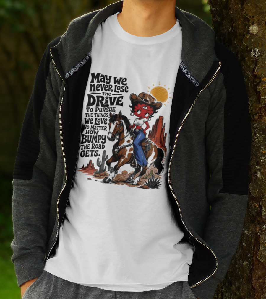 May We Never Lose The Drive To Pursue The Things We Love No Matter How Bumpy The Road Gets With Iconic Cowgirl Riding Horse T-Shirt