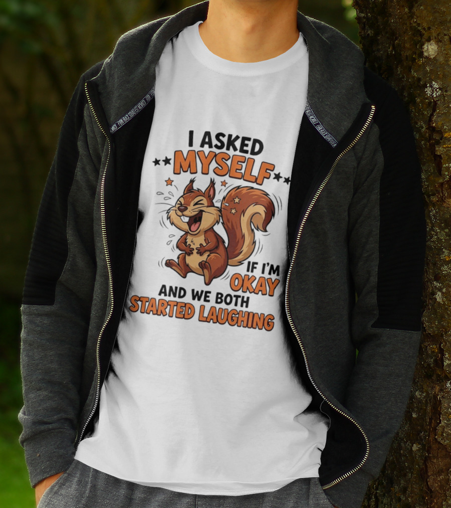 I Asked Myself If I'm Okay And We Both Started Laughing Squirrel T-Shirt