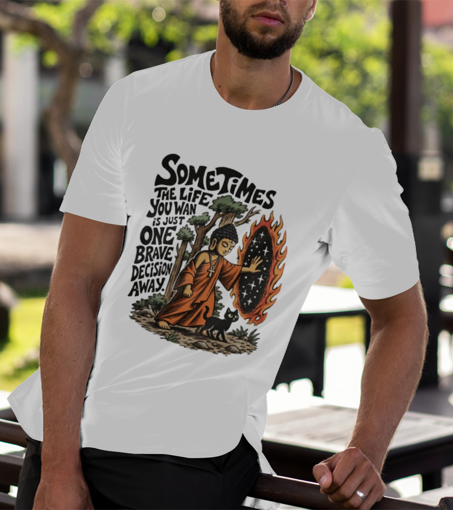 Sometimes The Life You Want Is Just One Brave Decision Away Buddha Cat Portal Forest T-Shirt