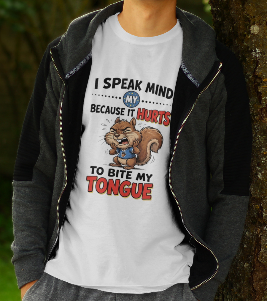 Squirrel I Speak Mind My Because It Hurts To Bite My Tongue Funny Saying T-Shirt