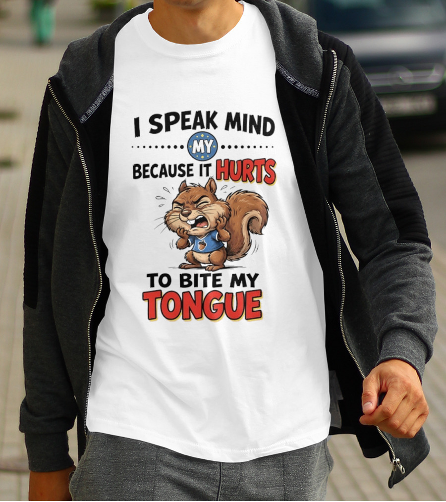 Squirrel I Speak Mind My Because It Hurts To Bite My Tongue Funny Saying T-Shirt