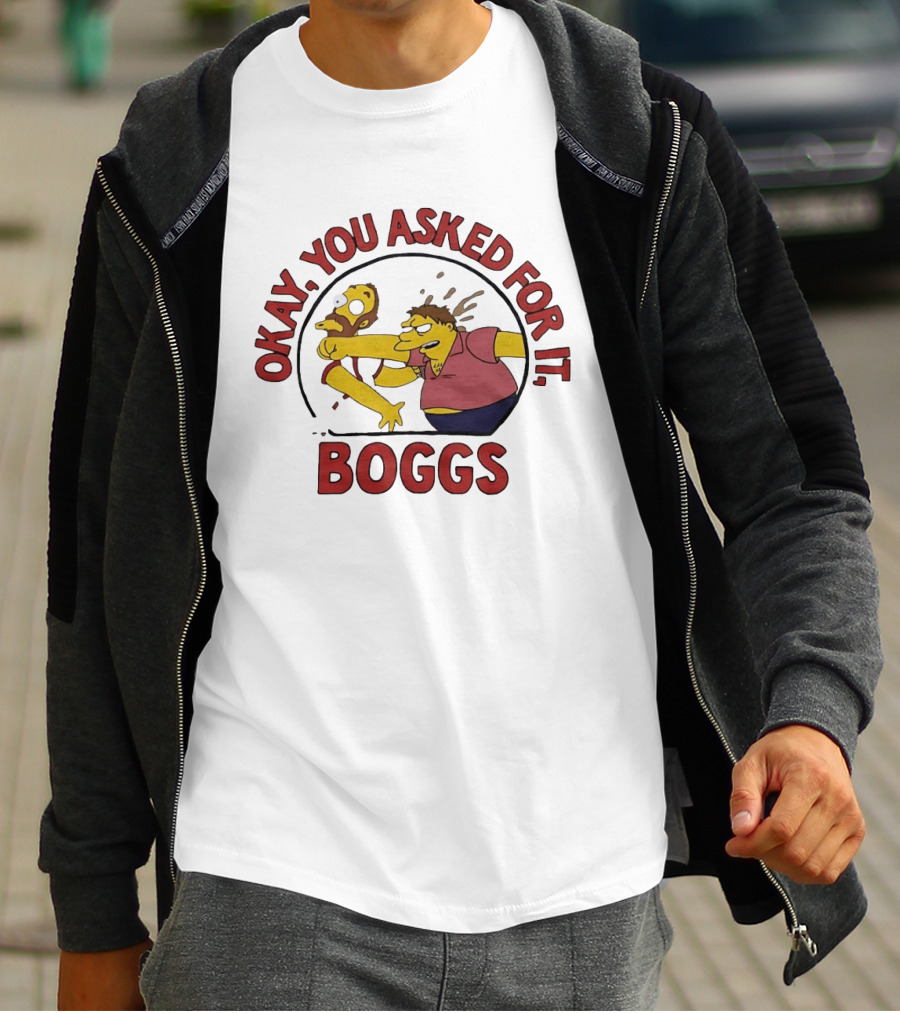 Okay You Asked For It Boggs The Simpsons Barney Gumble T-Shirt
